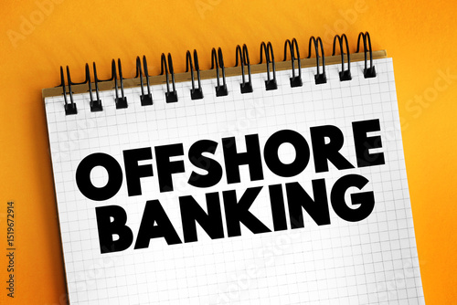 Offshore Banking is a bank shell branch, located in another international financial center, text concept on notepad photo