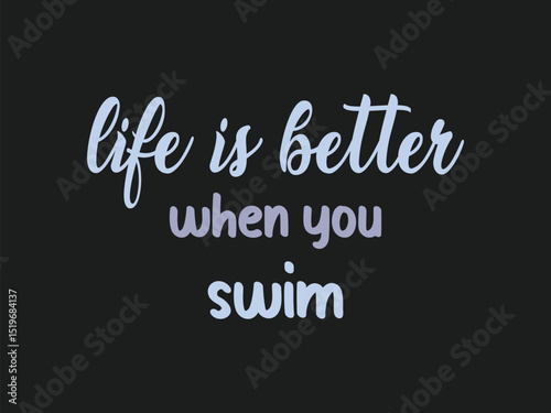 Life is better when you swim positive swim lover t shirt design