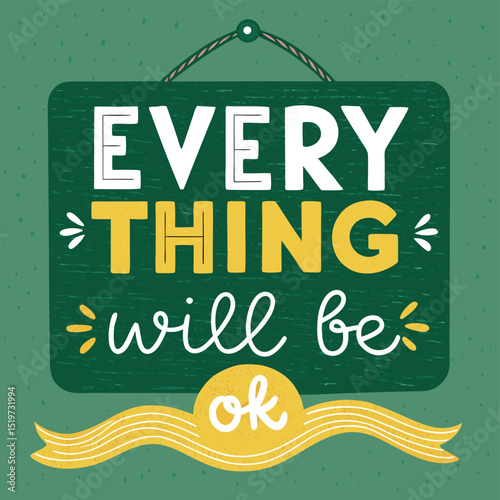 Inspirational signage with positive typography saying everything will be okay and encouraging
