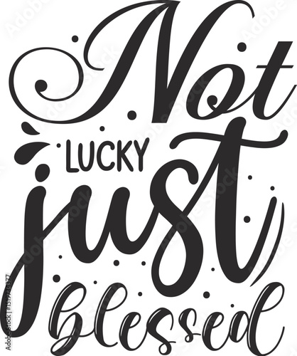 Not lucky just blessed typography design File