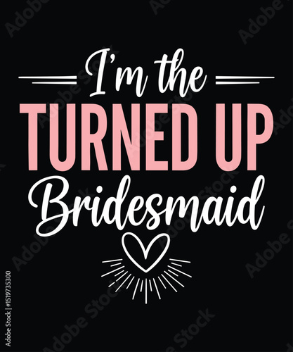 Turned Up Bridesmaid T-Shirt