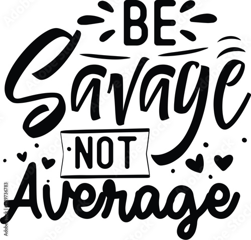 Be savage not average motivational design File
