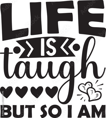 Life is tough but so i am design File
