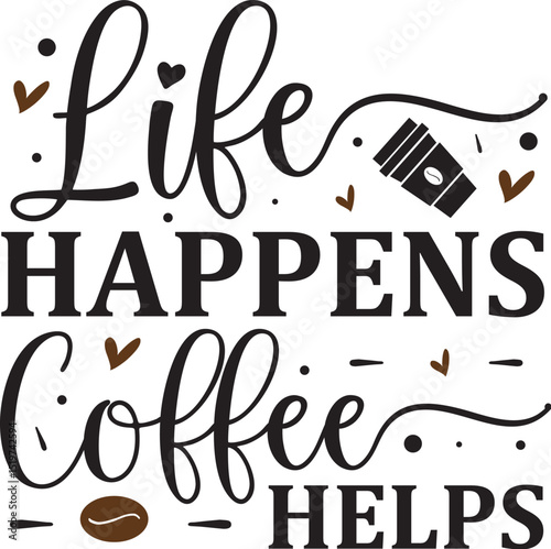 Life happens coffee helps vector design File