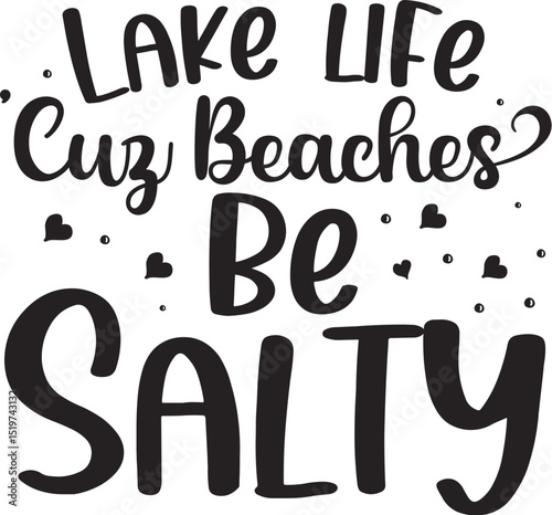 Lake life because beaches be salty design File