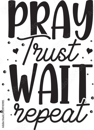 Pray trust wait repeat typography design File