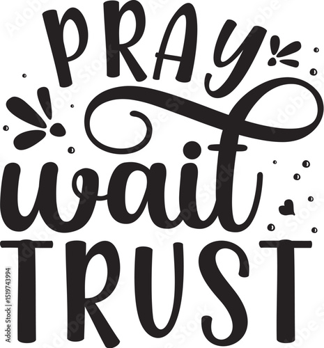 Pray wait trust inspirational typographic design File