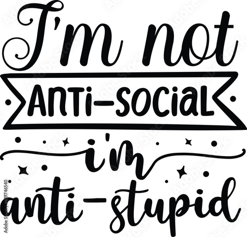 Funny quote i am anti stupid design File