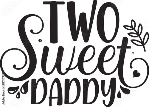 Two sweet daddy design svg printable art File