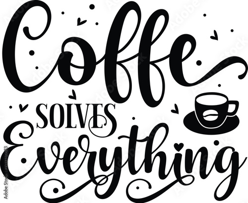 Coffee solves everything quote graphic design File