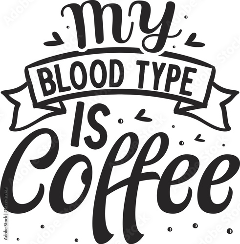 My blood type is coffee design File