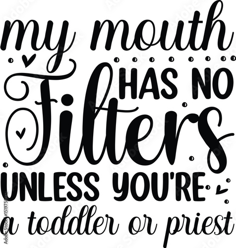 My mouth has no filters design File