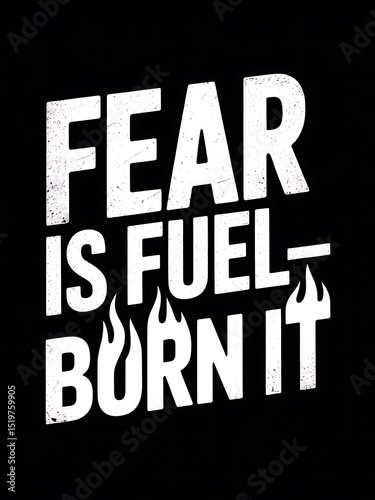 Fear Is Fuel: Burn It