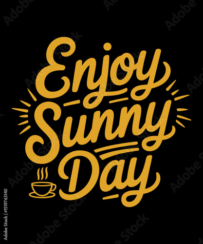 Enjoy Sunny Day Best coffee t-shirt design,Coffee typography T shirt, coffee lovers t-shirt design,National coffee day vector t-shirt,