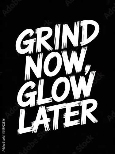Grind Now, Glow Later: Motivational Typography Art