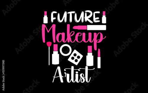 Future Makeup Artist Beauty Enthusiasts t-shirt quotes svg design