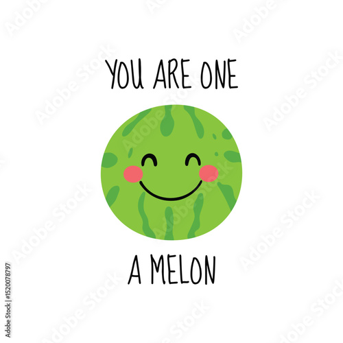 Cute smiling watermelon character with You Are One A Melon pun funny fruit vector illustration for greeting cards and positive messages