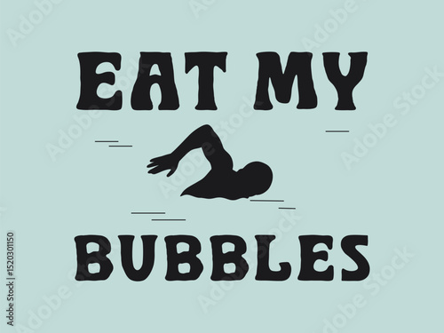 Eat my bubbles funny competitive swimmer t shirt for swim lovers