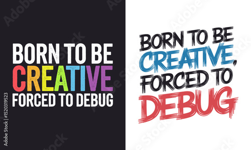 Born to Be Creative Forced to Debug Funny Developer Coding Quote with Colorful Typography Vector