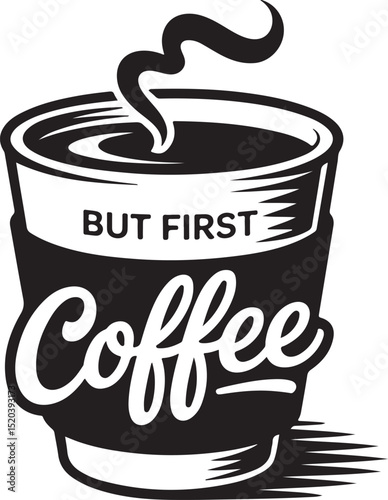 But First, Coffee A Bold Typography Coffee Cup Illustration