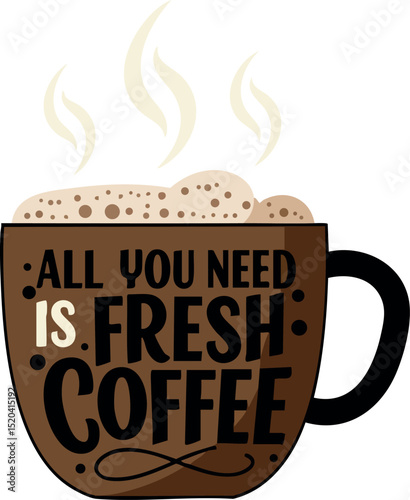 Fresh coffee cup with steam and motivational text vector illustration 