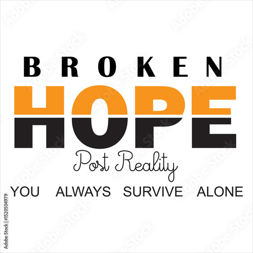 Graphic design featuring the phrase 'Broken Hope' with bold typography and the tagline 'Post Reality – You Always Survive Alone' in a modern, contrasting color scheme."