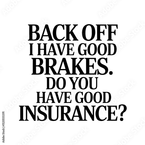 Back Off I Have Good Brakes. Do You Have Good Insurance?. Sarcastic Quote Vector Design Isolated on White Background