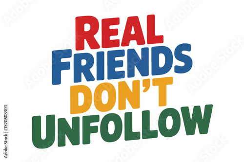 Real Friends Dont Unfollow Motivational Quote Graphic