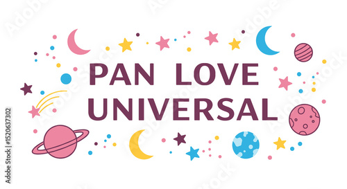 PAN LOVE UNIVERSAL. Colorful space themed illustration with planets, stars, and moons. Whimsical design for pride, inclusivity, and cosmic concepts.