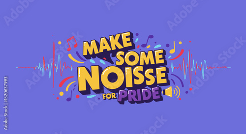 MAKE SOME NOISSE FOR PRIDE. Vibrant graphic illustration for LGBTQ+ celebration, featuring sound waves, musical notes, and confetti. Festive design for Pride events and awareness campaigns.