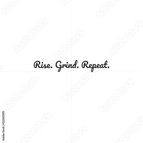 Rise. Grind. Repeat.