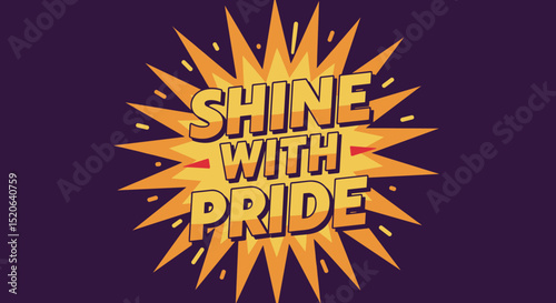 SHINE WITH PRIDE. Motivational quote in comic book style explosion. Retro pop art lettering on purple background for positive affirmation and celebration.