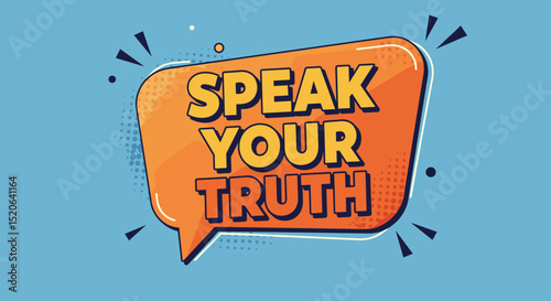 SPEAK YOUR TRUTH. Motivational quote in a comic style speech bubble. Inspirational message for self-expression and honesty. Pop art vector illustration.