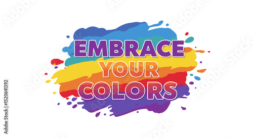 EMBRACE YOUR COLORS. Inspirational quote on a vibrant rainbow paint splash background. Concept of diversity, self-acceptance, and pride.