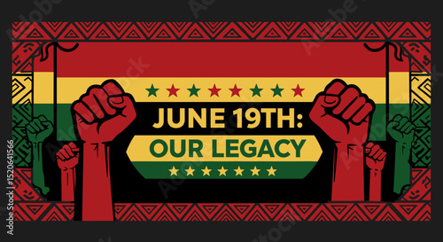 JUNE 19TH: OUR LEGACY. Juneteenth celebration banner with raised fists and Pan-African colors. Commemorating emancipation and Black heritage.