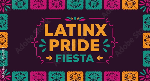 LATINX PRIDE FIESTA. Colorful banner with papel picado border celebrating Latinx LGBTQ identity and culture. Festive vector illustration for events and celebrations.