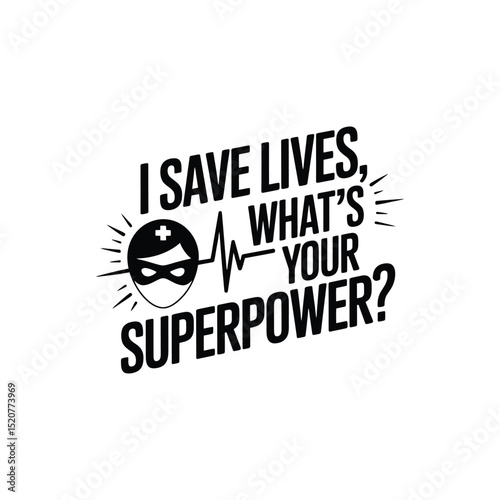 I Save Lives, What's Your Superpower SVG - Inspirational Nurse and Healthcare Quote