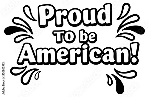 Proud American patriotic graphic design. Text graphic with decorative elements in a simple. bold design. Patriotic graphic for general use -