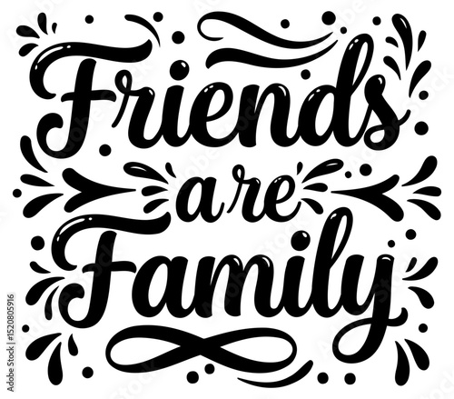 Motivational quote graphic design featuring the phrase "Friends are Family" in a decorative. stylized script font.