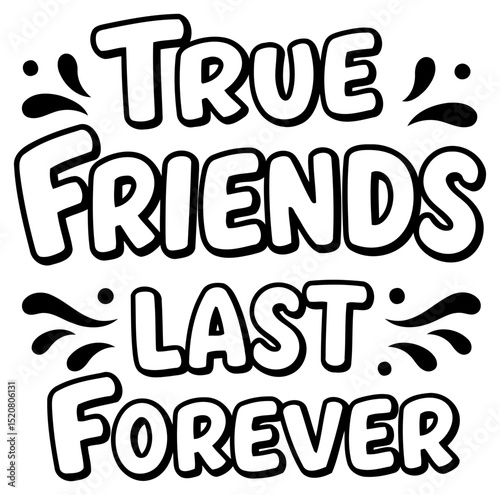 True Friends Last Forever inspirational graphic design. Motivational message for apparel or home decor.
