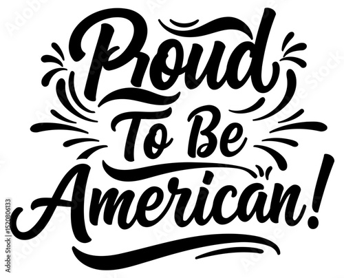 Proud American patriotic lettering design in black ink on a white background. Motivational graphic for apparel or merchandise. Patriotic expression with no specific location -