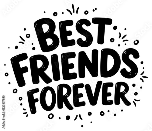 Best Friends Forever inspirational graphic design. Friendly message on white background. General demographic. no specific location. Use in friendship themed designs.