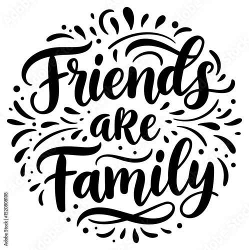 Inspirational quote graphic design with no demographics or setting. Hand-lettered phrase "Friends Are Family" in a circular design with decorative flourishes.