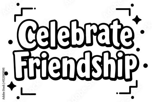 Celebrate Friendship graphic design. no demographic details. simple. bold text design. with minimalist decorative accents in a white background. Visual graphic design. no specific location.