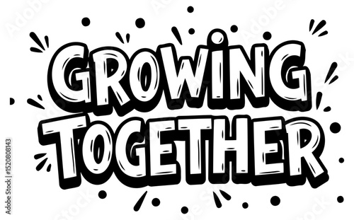 Growing Together inspirational graphic design. Motivational message with playful. bold typography on a plain white background.