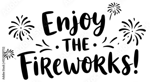 Enjoy the Fireworks graphic design with festive elements. Motivational message for celebration and enjoyment. General public for home decor or merchandise -