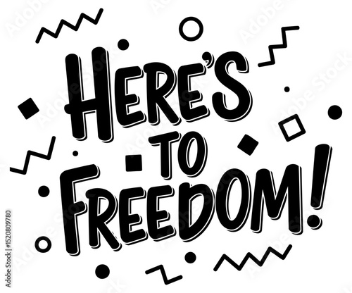 Here's to Freedom graphic design with no demographic details in a white background. Text design with fun. bold lettering and simple decorative elements.