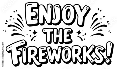 Enjoy the Fireworks graphic design for general use. A graphic design featuring bold. stylized lettering saying "Enjoy the Fireworks!