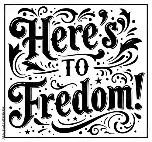 Motivational typography design with decorative flourishes. Statement about freedom displayed in an ornate. vintage style. General audience. suitable for home decor or apparel.
