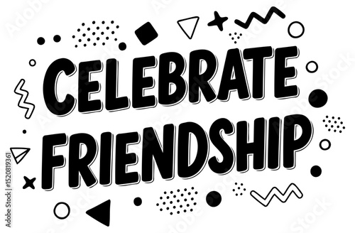 Celebrate Friendship graphic design for general use. Bold. stylized lettering with geometric shapes on white background.